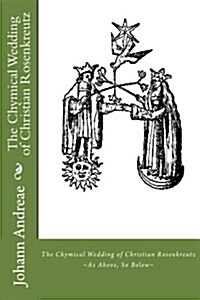 The Chymical Wedding of Christian Rosenkreutz: As Above, So Below (Paperback)