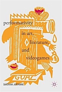 Performativity in Art, Literature, and Videogames (Hardcover, 2017)