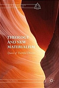 Theology and New Materialism: Spaces of Faithful Dissent (Hardcover, 2017)