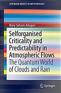 Self-Organized Criticality and Predictability in Atmospheric Flows: The Quantum World of Clouds and Rain (Hardcover, 2017)