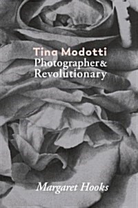 Tina Modotti: Photographer & Revolutionary (Paperback)