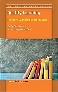 Quality Learning: Teachers Changing Their Practice (Hardcover)