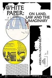 Adelita Husni-Bey: White Paper: On Land, Law and the Imaginary (Paperback)