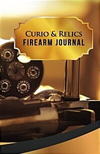 Curio & Relics Firearm Journal: 50 Pages, 5.5 X 8.5 357 Magnum (Paperback)