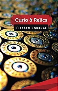 Curio & Relics Firearm Journal: 50 Pages, 5.5 X 8.5 9 X 19 MM Ammo (Paperback)