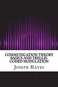 Communication Theory Basics and Trellis-Coded Modulation (Paperback)