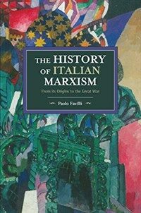 The history of Italian Marxism : from its origins to the Geat War