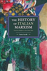 The History of Italian Marxism: From Its Origins to the Great War (Paperback)