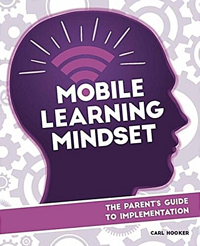 Mobile Learning Mindset: The Parents Guide to Implementation (Paperback)