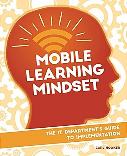 Mobile Learning Mindset: The It Departments Guide to Implementation (Paperback)