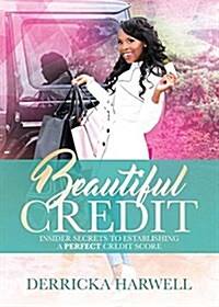 Beautiful Credit: Insider Secrets to Establishing a Perfect Credit Score (Paperback)