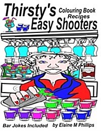 Thirstys Easy Shooters Colouring Book: Recipes (Paperback)