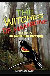 The Witches of Hambone Part 6; The Nastacian Invasion (Paperback)