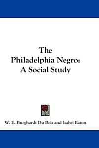 The Philadelphia Negro: A Social Study (Hardcover)