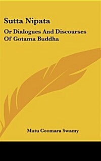 Sutta Nipata: Or Dialogues and Discourses of Gotama Buddha (Hardcover)