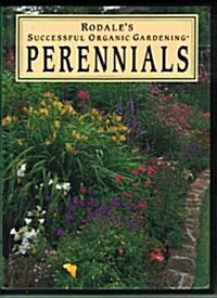 Rodales Successful Organic Gardening: Perennials (Hardcover, A Later Printing)