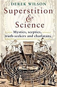 Superstition and Science : Mystics, sceptics, truth-seekers and charlatans (Paperback)