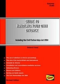Guide to Handling Your Own Divorce : Including an Introduction to the Civil Partnerships Act 2004 (Paperback, 3 Revised edition)