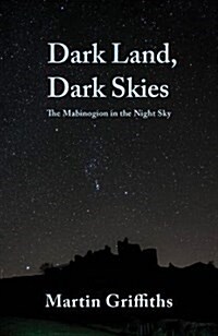 Dark Land, Dark Skies : The Mabinogion in the Night Sky (Paperback)