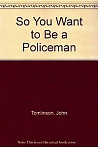 So You Want to be a Policeman (Hardcover)
