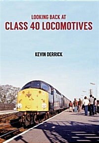Looking Back at Class 40 Locomotives (Paperback)
