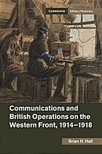 Communications and British Operations on the Western Front, 1914–1918 (Hardcover)