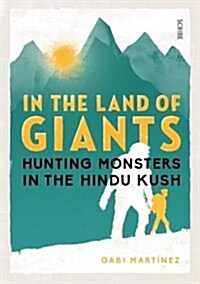 In the Land of Giants : Hunting Monsters in the Hindu Kush (Hardcover)