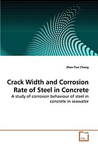 Crack Width and Corrosion Rate of Steel in Concrete (Paperback)