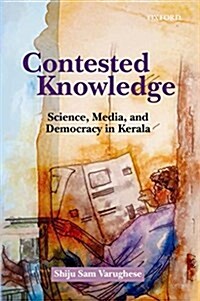 Contested Knowledge: Science, Media, and Democracy in Kerala (Hardcover)