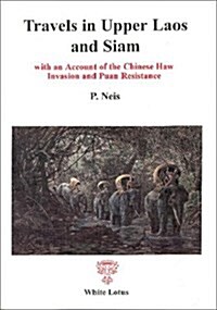 Travels in Upper Laos and Siam : With an Account of the Chinese Han Invasion (Paperback, Reprint of 1884)
