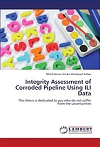 Integrity Assessment of Corroded Pipeline Using Ili Data (Paperback)