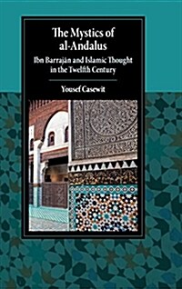 The Mystics of al-Andalus : Ibn Barrajan and Islamic Thought in the Twelfth Century (Hardcover)