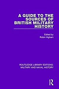 A Guide to the Sources of British Military History (Paperback)