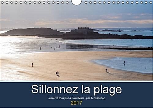 Sillonnez La Plage 2017 : Lumieres Dun Jour a Saint-Malo (Calendar)