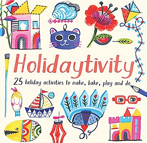 Holidaytivity : 25 Holiday Activities to Make, Bake, Play and Do (Paperback)
