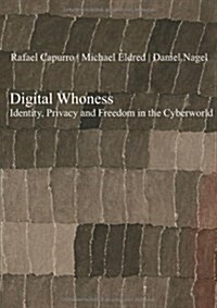 Digital Whoness : Identity, Privacy & Freedom in the Cyberworld (Paperback)