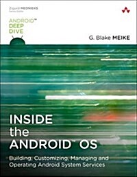 Inside the Android OS : Building, Customizing, Managing and Operating Android System Services (Paperback)