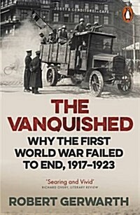 The Vanquished : Why the First World War Failed to End, 1917-1923 (Paperback)