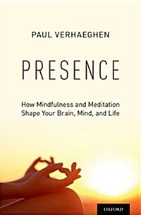 Presence: How Mindfulness and Meditation Shape Your Brain, Mind, and Life (Hardcover)