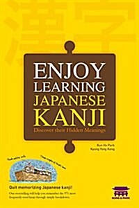 Enjoy Learning Japanese Kanji : Discover Their Hidden Meanings (Paperback)