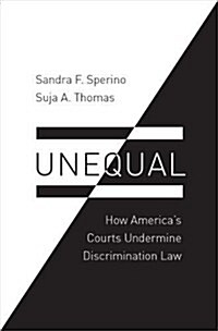 Unequal: How Americas Courts Undermine Discrimination Law (Hardcover)