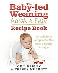 The Baby-Led Weaning Quick and Easy Recipe Book (Hardcover)