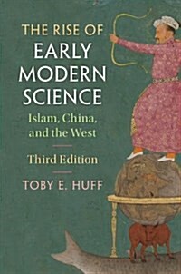 The Rise of Early Modern Science : Islam, China, and the West (Hardcover)