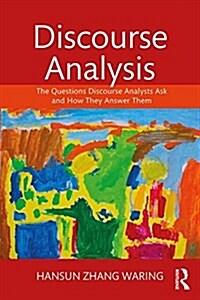 Discourse Analysis : The Questions Discourse Analysts Ask and How They Answer Them (Paperback)