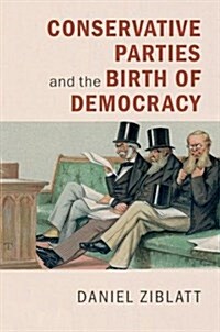 Conservative Parties and the Birth of Democracy (Paperback)