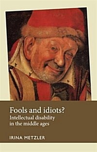 Fools and Idiots? : Intellectual Disability in the Middle Ages (Paperback)