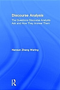 Discourse Analysis : The Questions Discourse Analysts Ask and How They Answer Them (Hardcover)