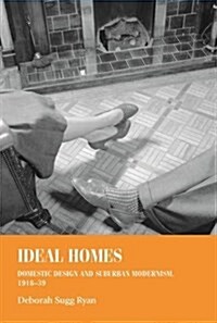 Ideal Homes, 1918–39 : Domestic Design and Suburban Modernism (Paperback)