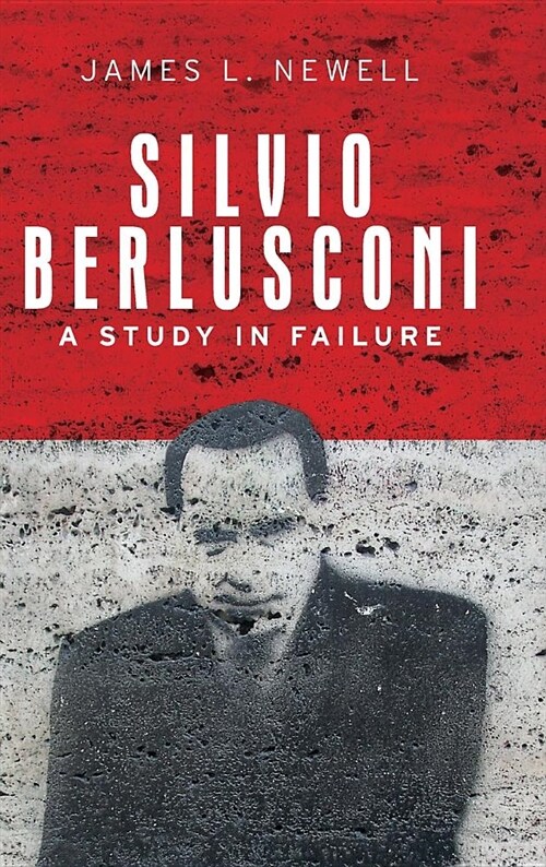 Silvio Berlusconi : A Study in Failure (Hardcover)