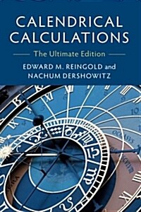 Calendrical Calculations : The Ultimate Edition (Paperback, 4 Revised edition)